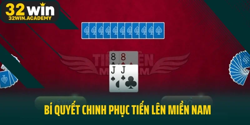 Bí quyết chinh phục Tiến Lên Miền Nam từ chuyên gia