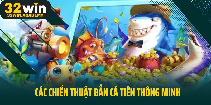Các chiến thuật bắn cá tiên thông minh