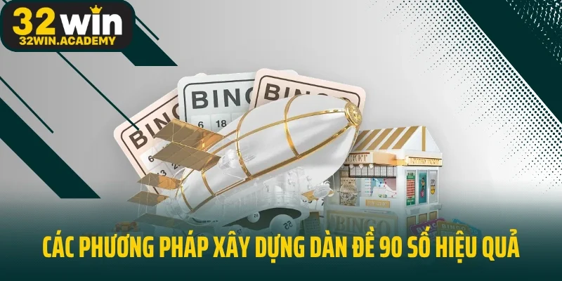 Các phương pháp xây dựng dàn đề 90 số hiệu quả