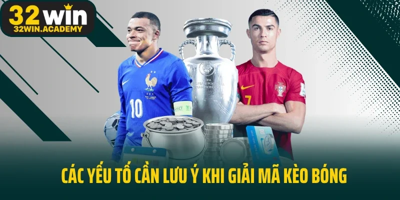 Các yếu tố cần lưu ý khi giải mã kèo bóng