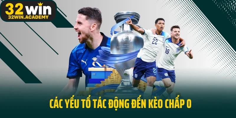 Các yếu tố tác động đến kèo chấp 0