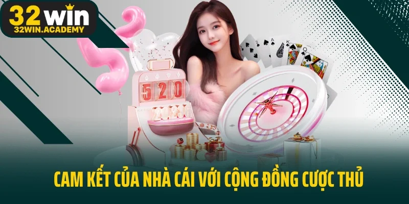 Cam kết của nhà cái với cộng đồng cược thủ