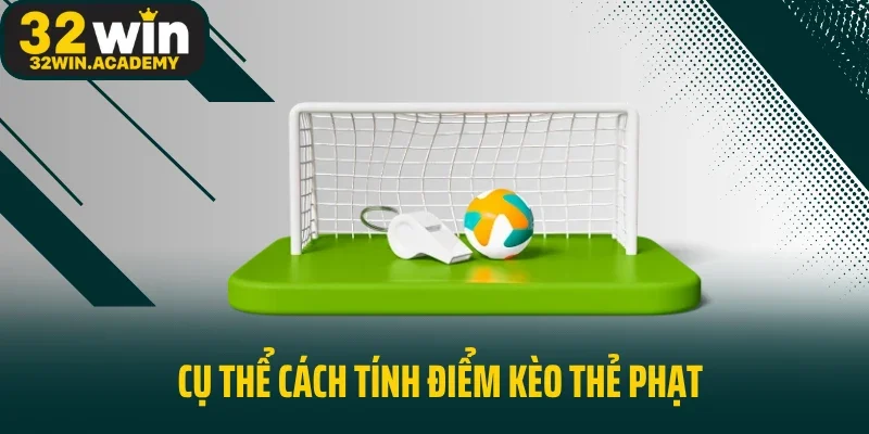 Cụ thể cách tính điểm kèo thẻ phạt