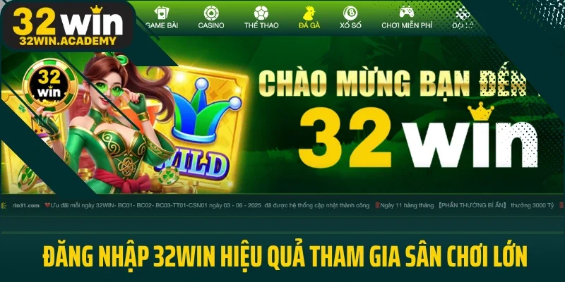 Đăng nhập 32WIN hiệu quả tham gia sân chơi lớn