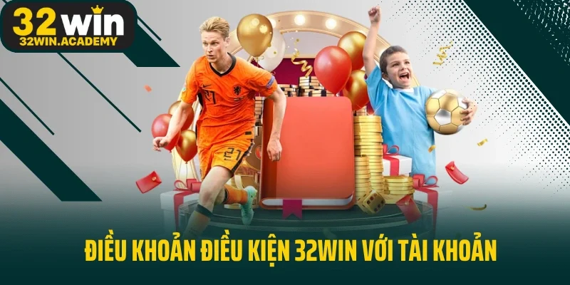 Điều khoản điều kiện 32WIN với tài khoản hoạt động