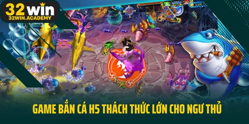 Game bắn cá H5 thách thức lớn cho ngư thủ