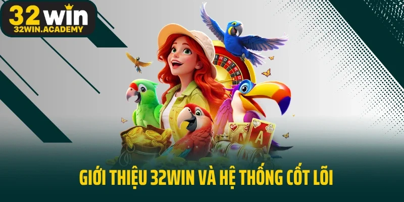 Giới thiệu 32WIN và hệ thống cốt lõi