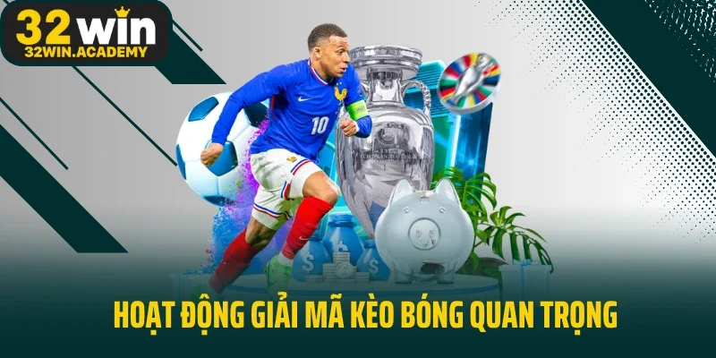 Hoạt động giải mã kèo bóng quan trọng