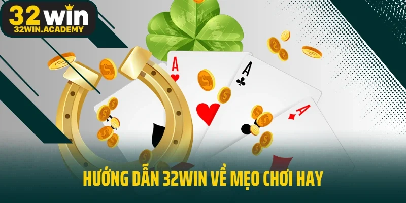 Hướng dẫn 32win về mẹo chơi hay