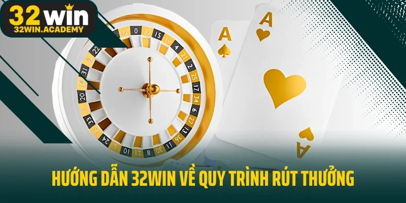 Hướng dẫn 32win về quy trình rút thưởng