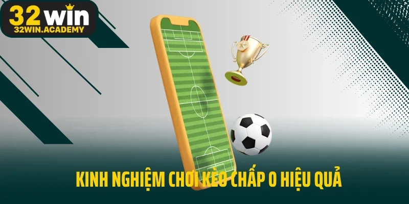 Kinh nghiệm chơi kèo chấp 0 hiệu quả
