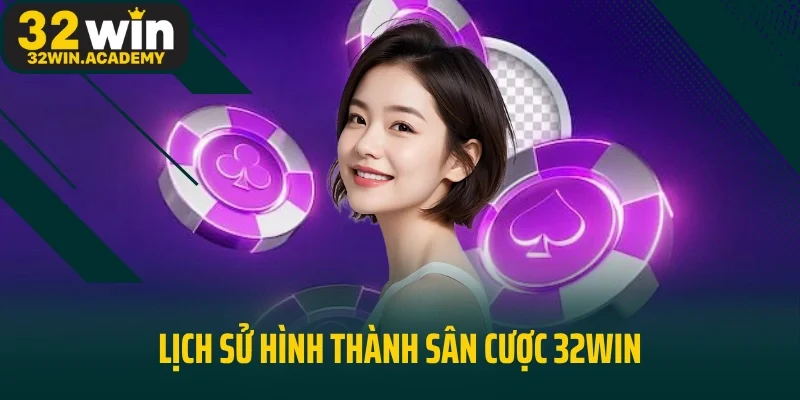 Lịch sử hình thành sân cược 32win