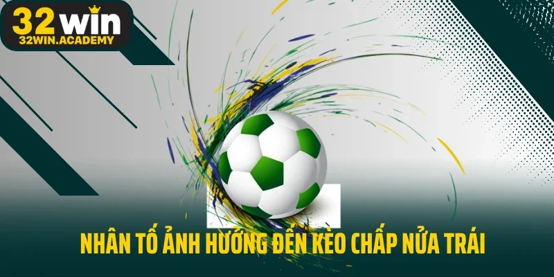 Nhân tố ảnh hưởng đến kèo chấp nửa trái