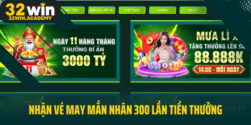 Nhận vé may mắn nhân 300 lần tiền thưởng