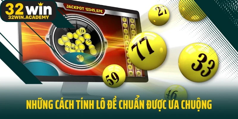Những cách tính lô đề chuẩn được ưa chuộng