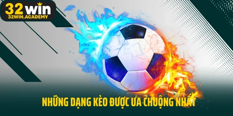 Những dạng kèo được ưa chuộng nhất