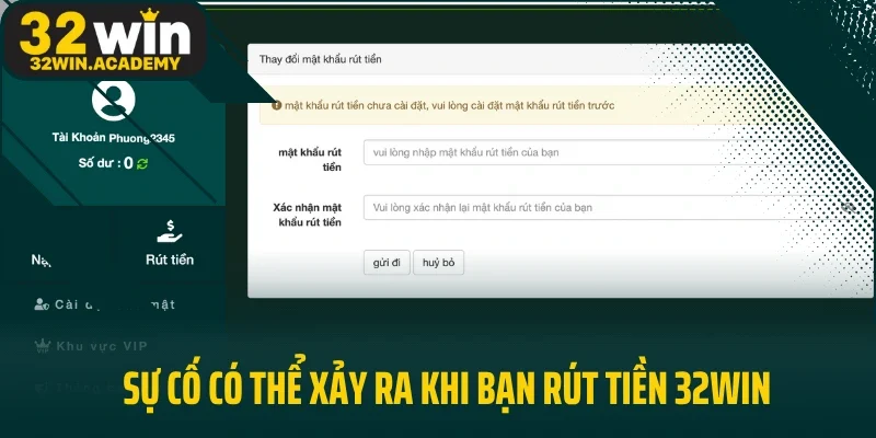Sự cố có thể xảy ra khi bạn rút tiền 32WIN