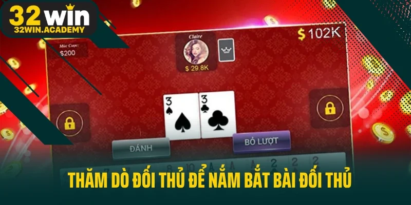 Thăm dò đối thủ để nắm bắt bài đối thủ điêu luyện