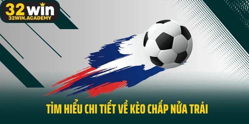 Tìm hiểu chi tiết về kèo chấp nửa trái