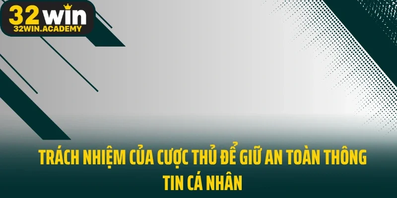 Trách nhiệm của cược thủ để giữ an toàn thông tin cá nhân