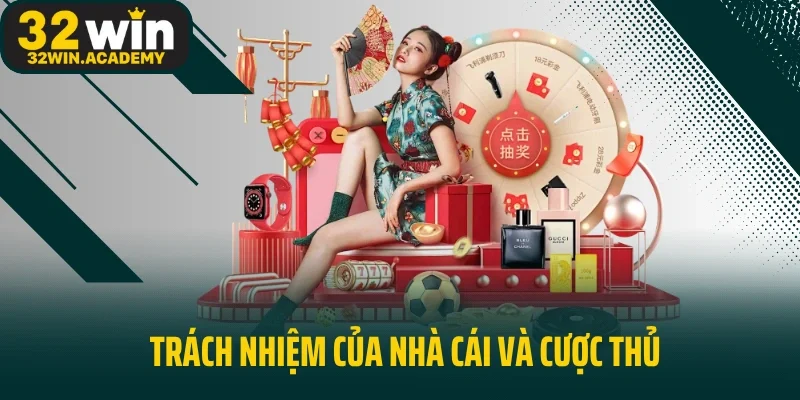 Trách nhiệm của nhà cái và cược thủ trong nền tảng 32WIN