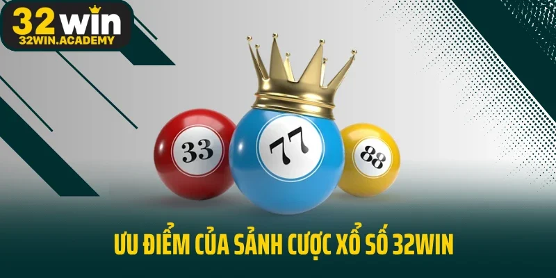 Ưu điểm của sảnh cược xổ số 32win