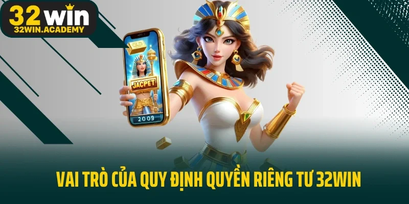 Vai trò của quy định quyền riêng tư 32WIN