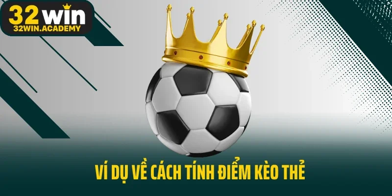 Ví dụ về cách tính điểm kèo thẻ