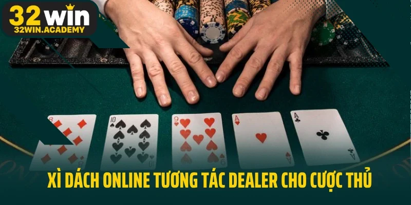 Xì Dách Online tương tác dealer dành cho cược thủ